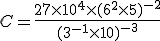 C =\frac{27\times10^4\times(6^2\times5)^{-2}}{(3^{-1}\times10)^{-3}} 